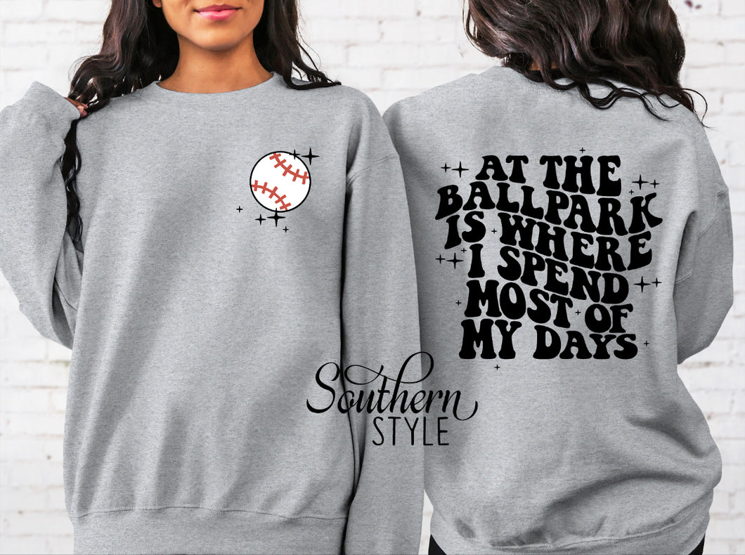 Ballpark Is Where I Spend Most Of My Days Sweatshirt